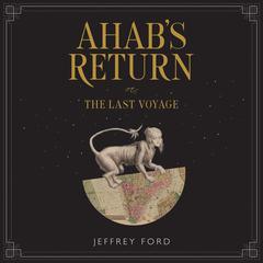 Ahab's Return by Jeffrey Ford audiobook