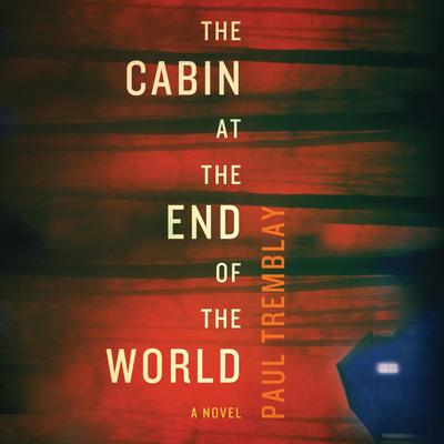 The Cabin at the End of the World by Paul Tremblay audiobook