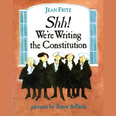 Shh! We're Writing The Constitution by Jean Fritz audiobook