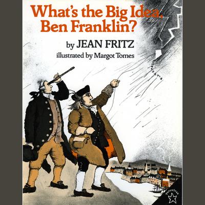 What's The Big Idea, Ben Franklin? by Jean Fritz audiobook