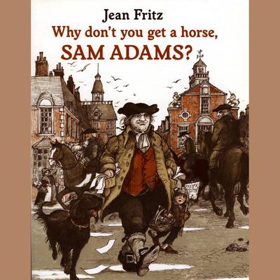 Why Don't You Get A Horse, Sam Adams? by Jean Fritz audiobook