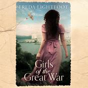 Girls of the Great War by  Freda Lightfoot audiobook
