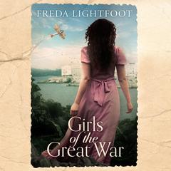 Girls of the Great War by Freda Lightfoot audiobook
