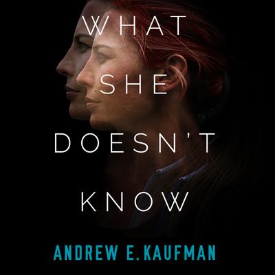 What She Doesn't Know by Andrew E. Kaufman audiobook