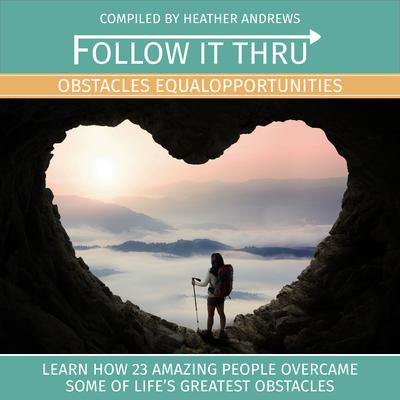 Follow It Thru: Obstacles Equal Opportunities by Heather Andrews audiobook
