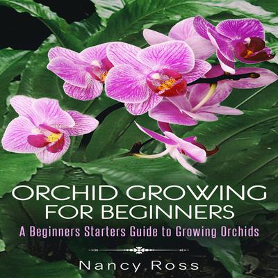 Orchid Growing for Beginners by Nancy Ross audiobook