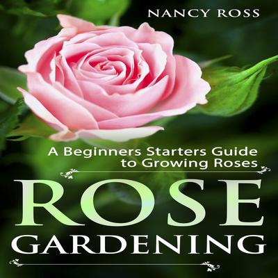 Rose Gardening by Nancy Ross audiobook