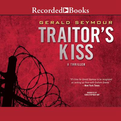 Traitor's Kiss by Gerald Seymour audiobook