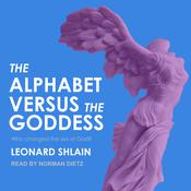 The Alphabet Versus the Goddess by  Leonard Shlain audiobook