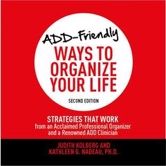 ADD-Friendly Ways to Organize Your Life Second Edition by Judith Kolberg audiobook
