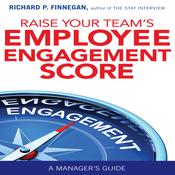 Raise Your Team’s Employee Engagement Score by  Richard P. Finnegan audiobook