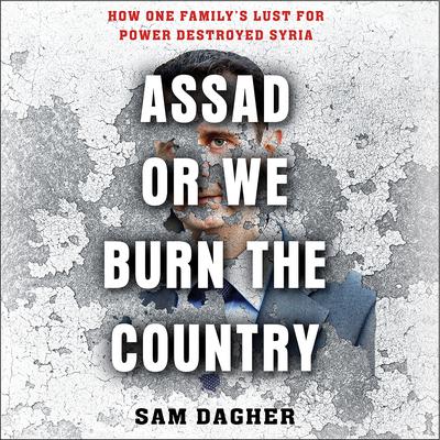 Assad or We Burn the Country by Sam Dagher audiobook