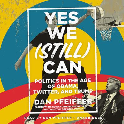 Yes We (Still) Can by Dan Pfeiffer audiobook