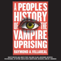 A People's History of the Vampire Uprising by Raymond A. Villareal audiobook