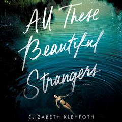 All These Beautiful Strangers by Elizabeth Klehfoth audiobook