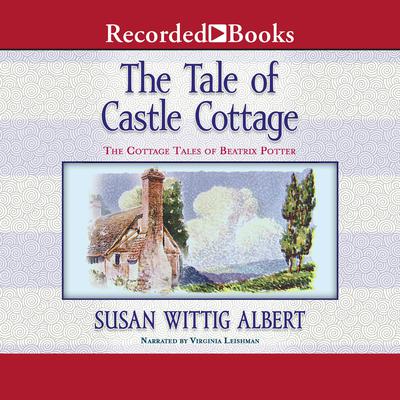 The Tale of Castle Cottage by Susan Wittig Albert audiobook