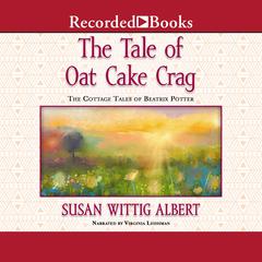 The Tale of Oat Cake Crag by Susan Wittig Albert audiobook