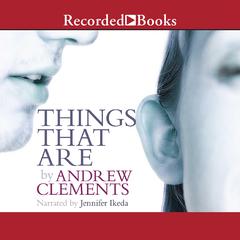 Things that Are by Andrew Clements audiobook