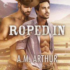 Roped In by A. M. Arthur audiobook