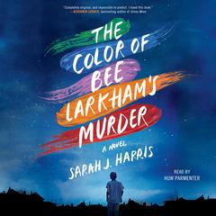 The Color of Bee Larkham's Murder by Sarah J. Harris audiobook