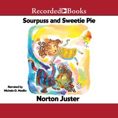 Sourpuss and Sweetie Pie by Norton Juster audiobook