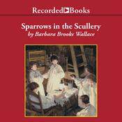Sparrows in the Scullery by  Barbara Brooks Wallace audiobook