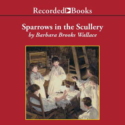 Sparrows in the Scullery by Barbara Brooks Wallace audiobook