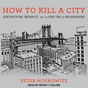 How to Kill a City by  Peter Moskowitz audiobook