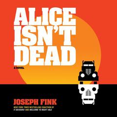Alice Isn't Dead by Joseph Fink audiobook