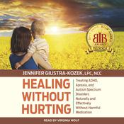 Healing without Hurting by  Jennifer Giustra-Kozek LPC, NCC audiobook