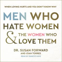 Men Who Hate Women and the Women Who Love Them by Susan Forward audiobook