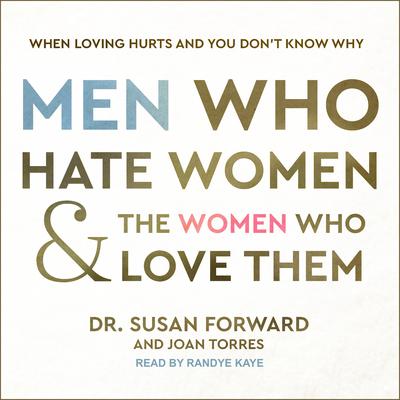 Men Who Hate Women and the Women Who Love Them by Susan Forward audiobook