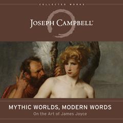 Mythic Worlds, Modern Words by Joseph Campbell audiobook
