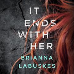 It Ends With Her by Brianna Labuskes audiobook