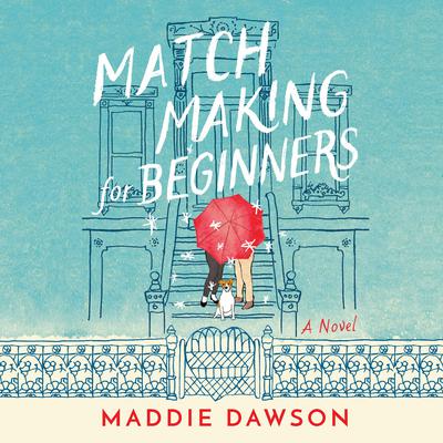 Matchmaking for Beginners by Maddie Dawson audiobook
