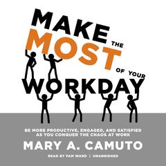 Make the Most of Your Workday by Mary A. Camuto audiobook