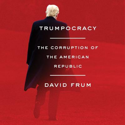 Trumpocracy by David Frum audiobook