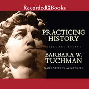 Practicing History by  Barbara W. Tuchman audiobook