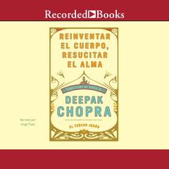 Reinventar el cuerpo, resucitar el alma (Reinventing the Body, Resurrecting the Soul) by Deepak Chopra audiobook