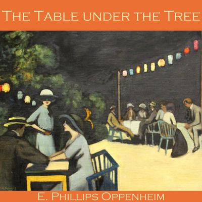 The Table under the Tree by E. Phillips Oppenheim audiobook