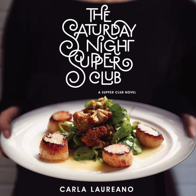 The Saturday Night Supper Club by Carla Laureano audiobook