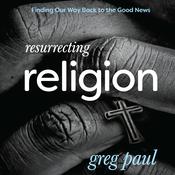 Resurrecting Religion by  Greg Paul audiobook