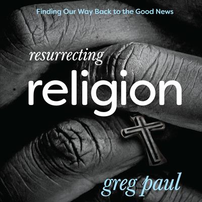 Resurrecting Religion by Greg Paul audiobook