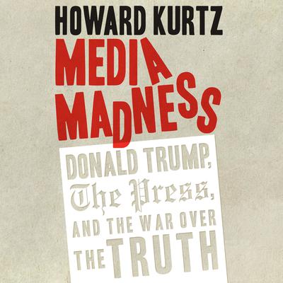 Media Madness by Howard Kurtz audiobook