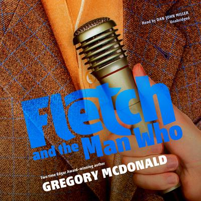 Fletch and the Man Who by Gregory Mcdonald audiobook