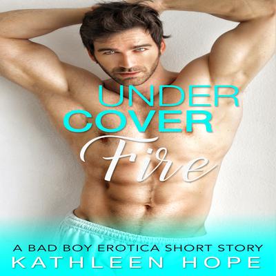 Undercover Fire by Kathleen Hope audiobook