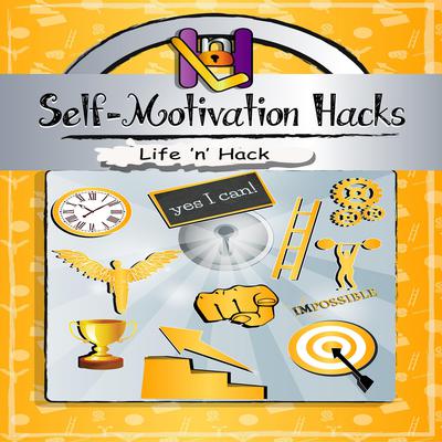 Self-Motivation Hacks by Life 'n’ Hack audiobook