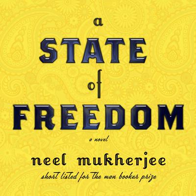A State of Freedom by Neel Mukherjee audiobook