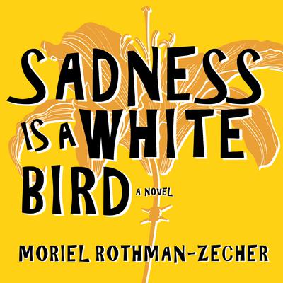 Sadness Is a White Bird by Moriel Rothman-Zecher audiobook