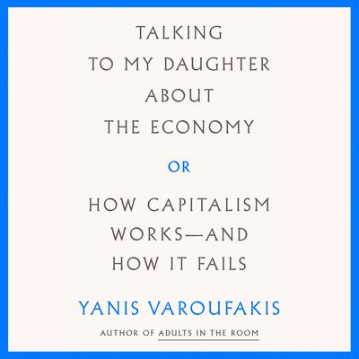 Talking to My Daughter About the Economy by Yanis Varoufakis audiobook